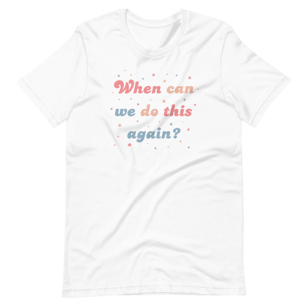 A Parade Favorite - When Can We Do This Again Unisex T-Shirt