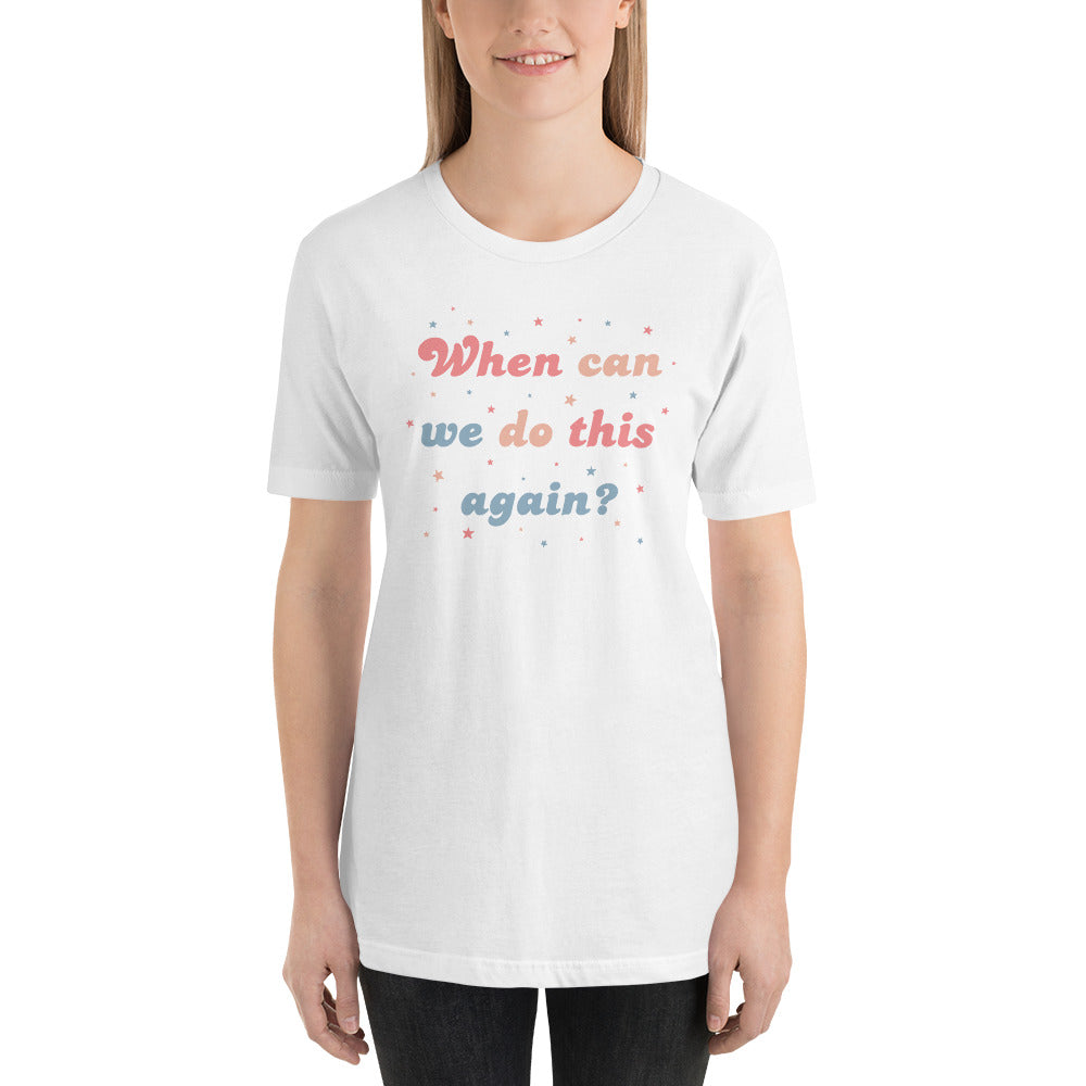 A Parade Favorite - When Can We Do This Again Unisex T-Shirt