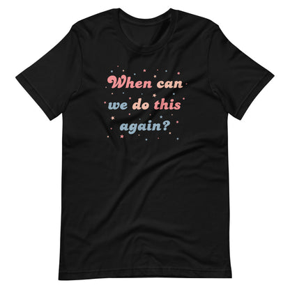 A Parade Favorite - When Can We Do This Again Unisex T-Shirt